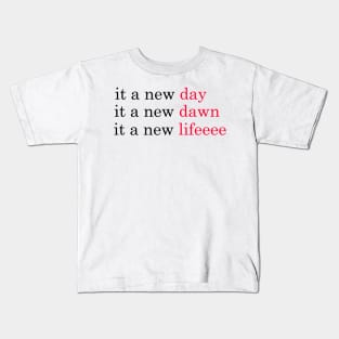 it a new day it a new dawn it a new life, red-red-red Kids T-Shirt